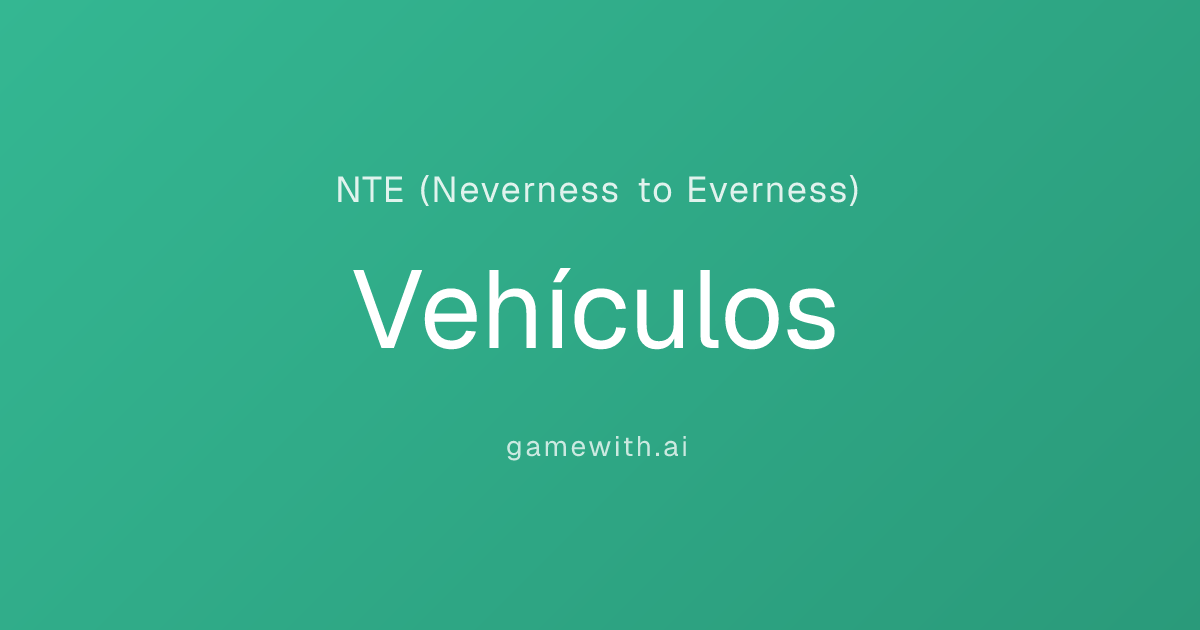 Vehículos | NTE (Neverness to Everness) Herramientas